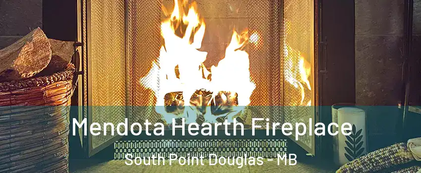  Mendota Hearth Fireplace South Point Douglas - MB