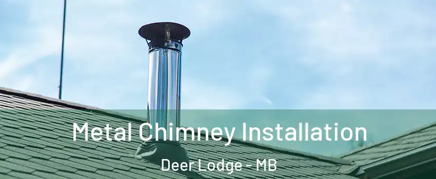  Metal Chimney Installation Deer Lodge - MB