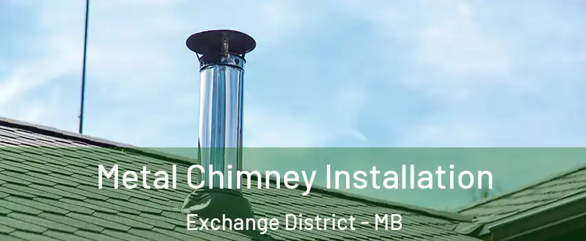  Metal Chimney Installation Exchange District - MB