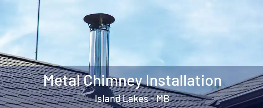  Metal Chimney Installation Island Lakes - MB