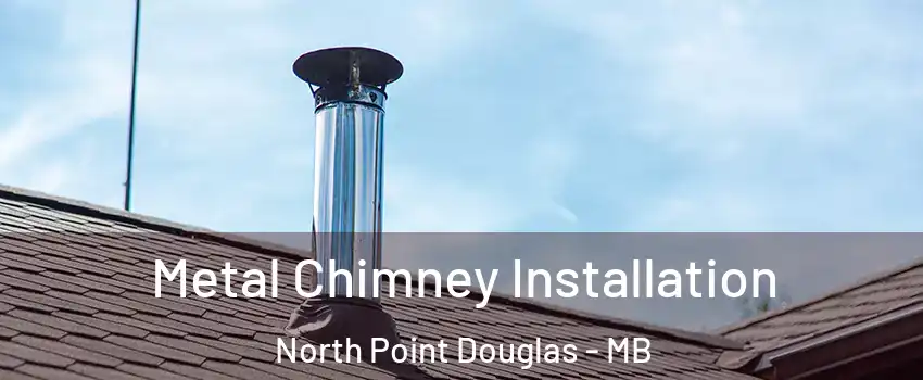  Metal Chimney Installation North Point Douglas - MB