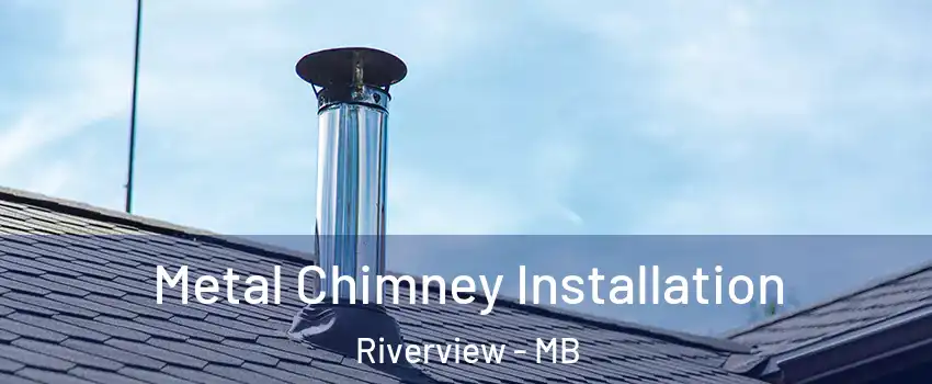  Metal Chimney Installation Riverview - MB