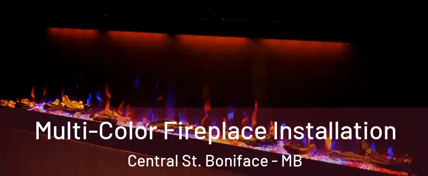  Multi-Color Fireplace Installation Central St. Boniface - MB