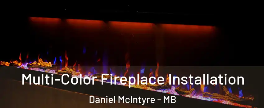  Multi-Color Fireplace Installation Daniel McIntyre - MB