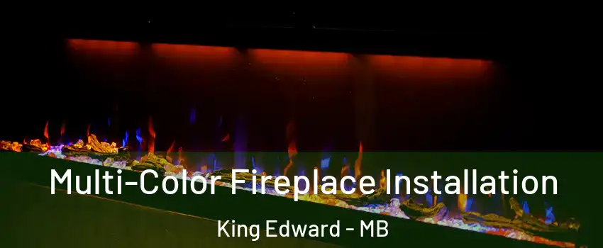  Multi-Color Fireplace Installation King Edward - MB