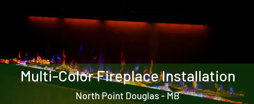  Multi-Color Fireplace Installation North Point Douglas - MB