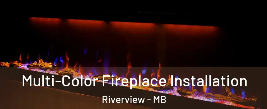  Multi-Color Fireplace Installation Riverview - MB