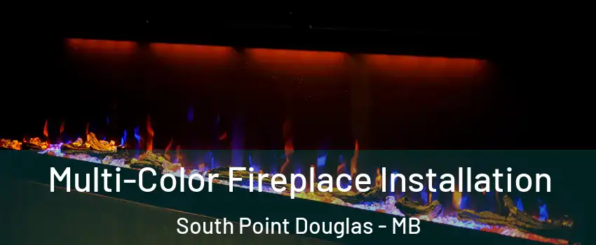  Multi-Color Fireplace Installation South Point Douglas - MB