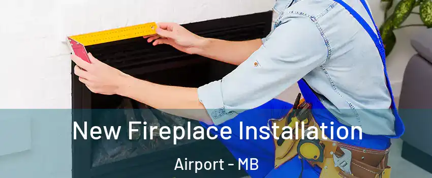  New Fireplace Installation Airport - MB