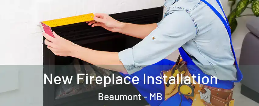  New Fireplace Installation Beaumont - MB