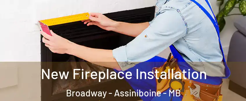 New Fireplace Installation Broadway - Assiniboine - MB