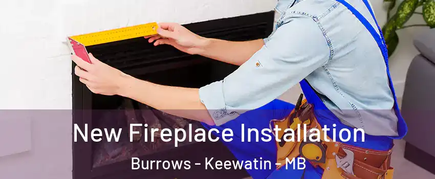  New Fireplace Installation Burrows - Keewatin - MB