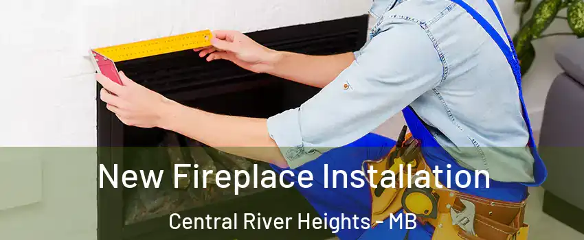 New Fireplace Installation Central River Heights - MB