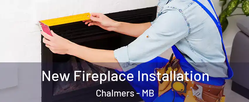  New Fireplace Installation Chalmers - MB