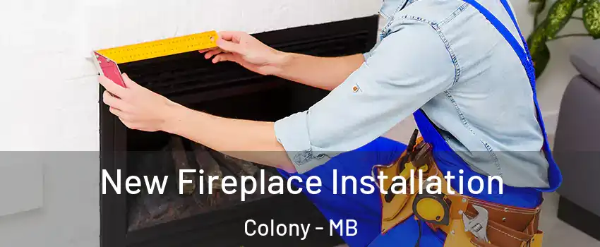 New Fireplace Installation Colony - MB