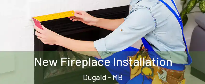  New Fireplace Installation Dugald - MB