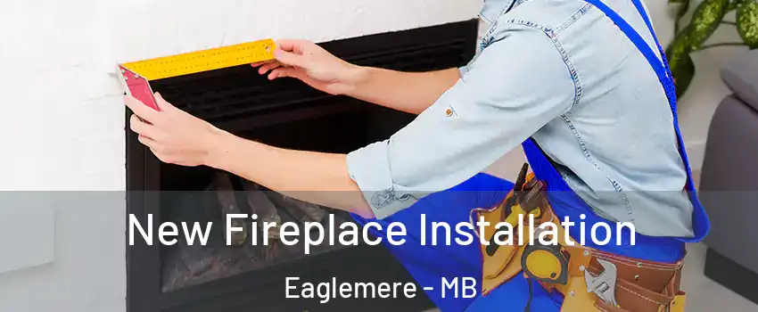  New Fireplace Installation Eaglemere - MB