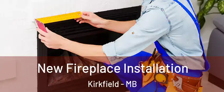  New Fireplace Installation Kirkfield - MB