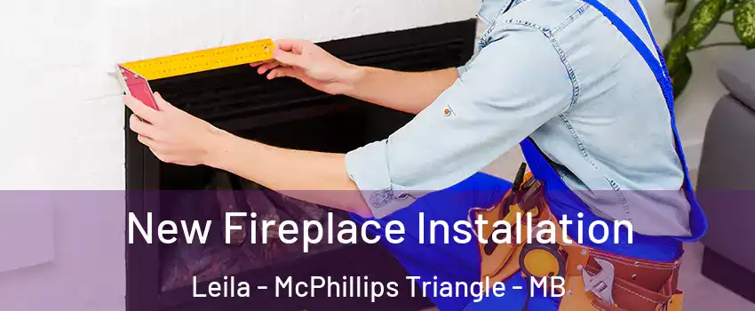  New Fireplace Installation Leila - McPhillips Triangle - MB
