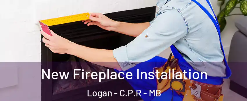  New Fireplace Installation Logan - C.P.R - MB