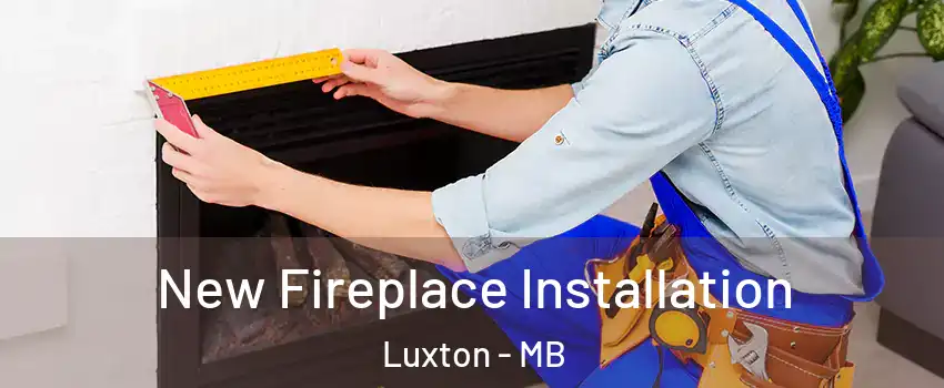  New Fireplace Installation Luxton - MB