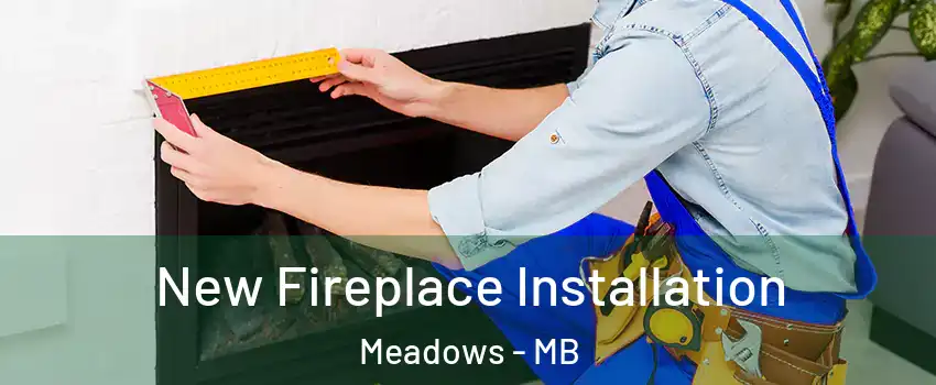  New Fireplace Installation Meadows - MB