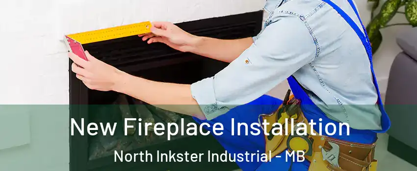 New Fireplace Installation North Inkster Industrial - MB