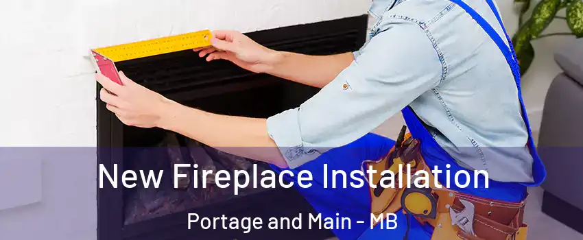  New Fireplace Installation Portage and Main - MB