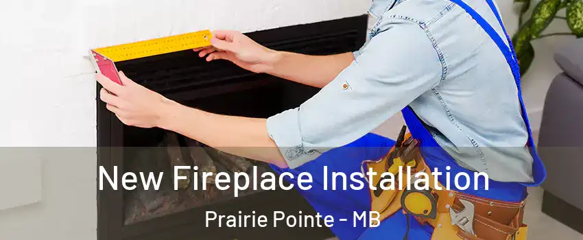  New Fireplace Installation Prairie Pointe - MB