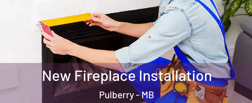  New Fireplace Installation Pulberry - MB