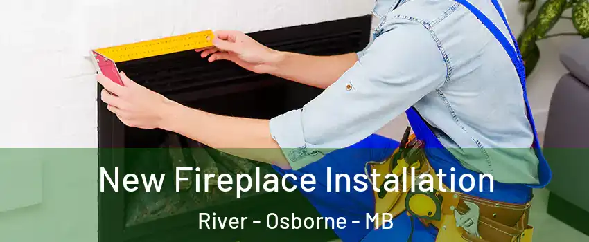  New Fireplace Installation River - Osborne - MB