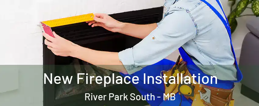  New Fireplace Installation River Park South - MB