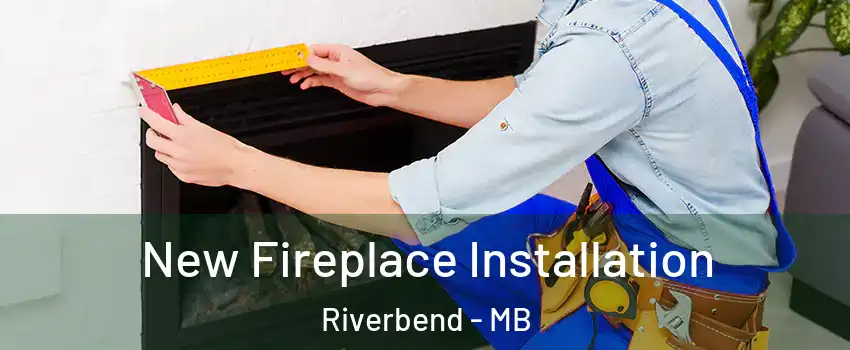  New Fireplace Installation Riverbend - MB