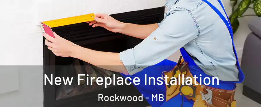  New Fireplace Installation Rockwood - MB