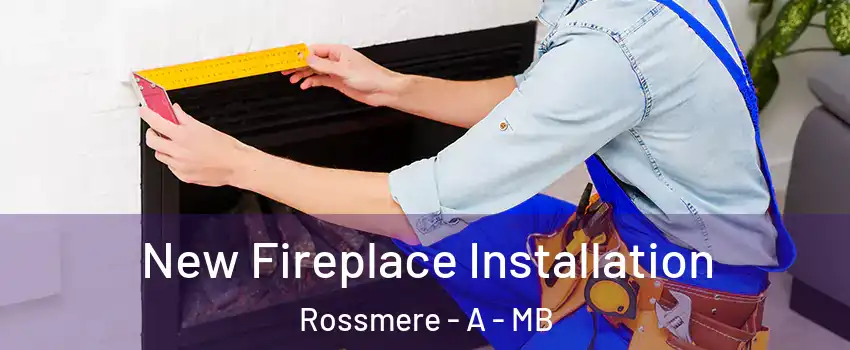  New Fireplace Installation Rossmere - A - MB