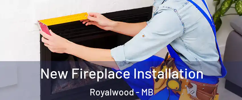  New Fireplace Installation Royalwood - MB