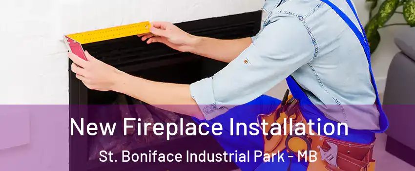  New Fireplace Installation St. Boniface Industrial Park - MB