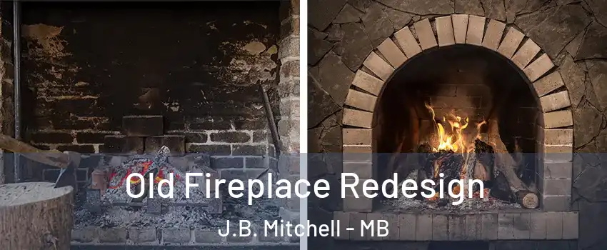  Old Fireplace Redesign J.B. Mitchell - MB