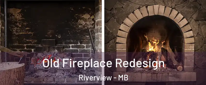  Old Fireplace Redesign Riverview - MB