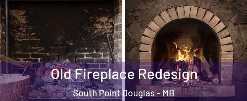  Old Fireplace Redesign South Point Douglas - MB