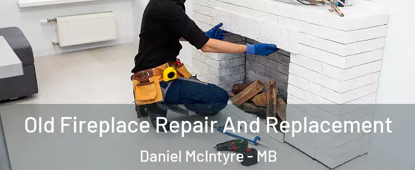  Old Fireplace Repair And Replacement Daniel McIntyre - MB