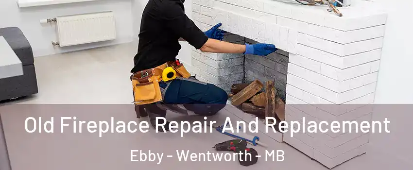  Old Fireplace Repair And Replacement Ebby - Wentworth - MB