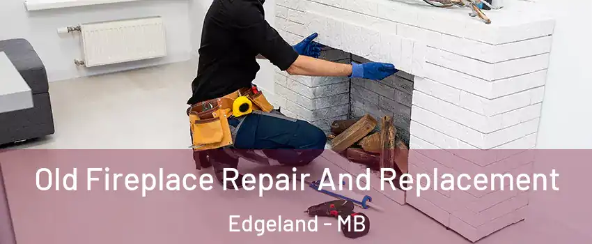 Old Fireplace Repair And Replacement Edgeland - MB
