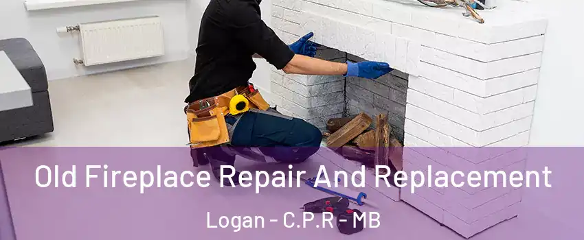  Old Fireplace Repair And Replacement Logan - C.P.R - MB