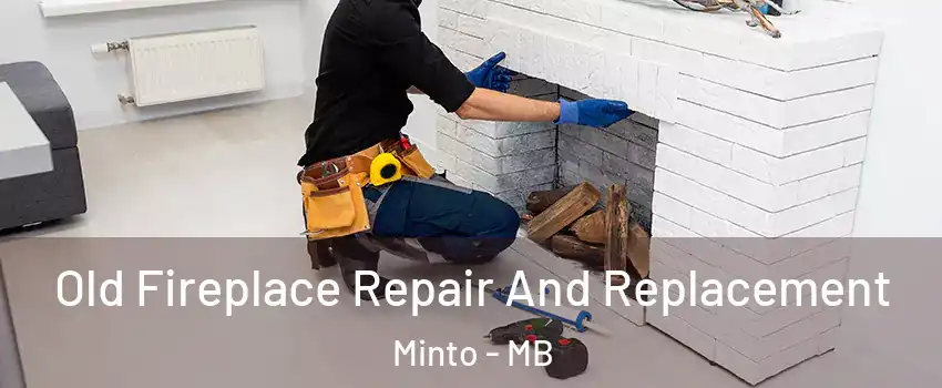  Old Fireplace Repair And Replacement Minto - MB