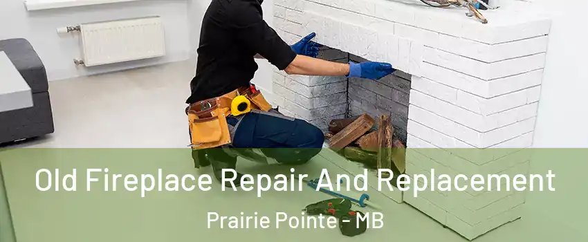  Old Fireplace Repair And Replacement Prairie Pointe - MB
