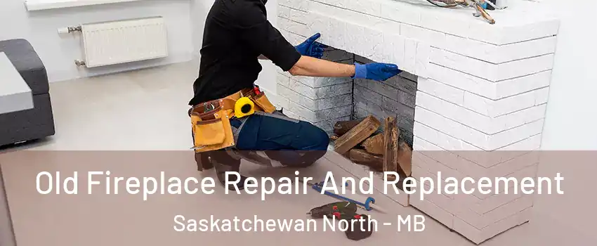  Old Fireplace Repair And Replacement Saskatchewan North - MB