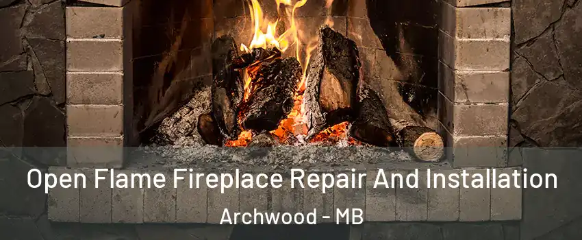  Open Flame Fireplace Repair And Installation Archwood - MB