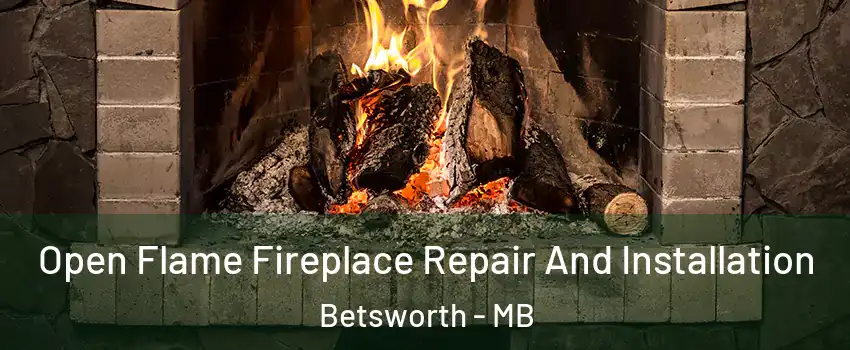  Open Flame Fireplace Repair And Installation Betsworth - MB