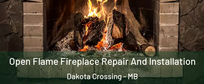  Open Flame Fireplace Repair And Installation Dakota Crossing - MB
